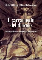 Il sacramento del diavolo. Omosessualismo, sodomia e cattolicesimo - Carlo di Pietro, Marcello Stanzione