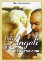 Gli angeli di San Pio da Pietrelcina - Stanzione Marcello
