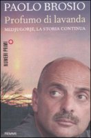 Profumo di lavanda - Medjugorje, la storia continua Paolo Brosio