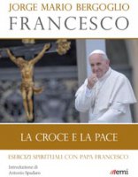 Croce e la pace. Esercizi spirituali con papa Francesco (La )