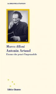 Copertina di 'Antonin Artaud. L'uomo che pens l'impensabile'