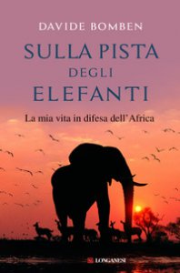 Copertina di 'Sulla pista degli elefanti. La mia vita in difesa dell'Africa'