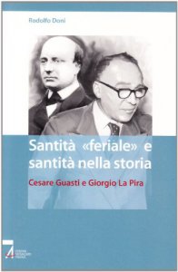 Copertina di 'Santit feriale e santit nella storia. Cesare Guasti e Giorgio La Pira'