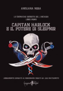 Copertina di 'Capitan Harlock e il potere di Sleipnir. Le cronache segrete dell'Arcadia'