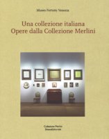 Una collezione italiana. Opere dalla collezione Merlini. Ediz. italiana e inglese