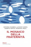 Il mosaico della fraternità - Antoine Courban, Luciano Floridi, Roberto Repole, Rosanna Virgili