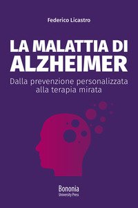 Copertina di 'La malattia di Alzheimer. Dalla prevenzione personalizzata alla terapia mirata'