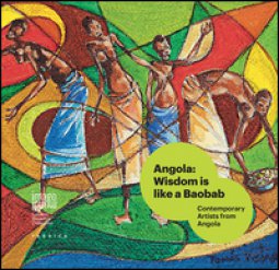 Copertina di 'Angola: wisdom is like a baobab. Contemporary artists from Angola. Ediz. italiana, inglese e portoghese'