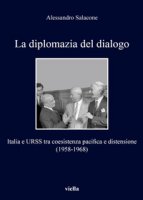 La diplomazia del dialogo. Italia e URSS - Salacone A.