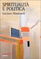 Spiritualità e politica - Luciano Manicardi