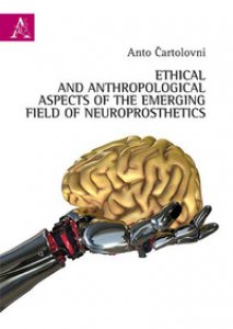 Copertina di 'Ethical and anthropological aspects of the emerging field of neuroprosthetics'