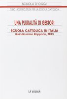 Scuola cattolica in Italia. Quindicesimo rapporto, 2013: una pluralità di gestori - Centro studi per la scuola cattolica