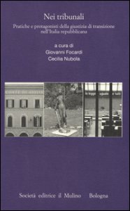 Copertina di 'Nei tribunali. Pratiche e protagonisti della giustizia di transizione nell'Italia repubblicana'