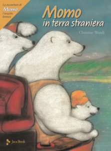 Copertina di 'Momo in terra straniera. Le avventure di Momo, l'orsetto bianco. Ediz. a colori'