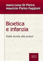 Bioetica e infanzia - Maria Luisa Di Pietro, Maurizio Pietro Faggioni