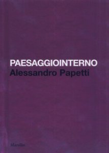 Copertina di 'Paesaggiointerno. Alessandro Papetti. Ediz. italiana e inglese'