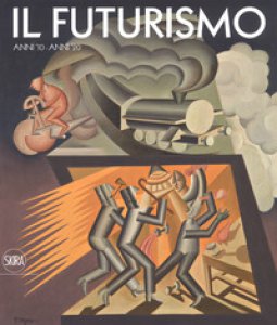 Copertina di 'Il futurismo. Anni '10-Anni '20. Ediz. a colori'
