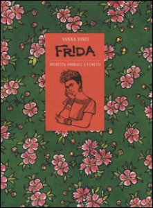 Copertina di 'Frida Kahlo. Operetta amorale a fumetti'
