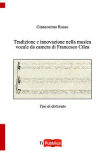 Copertina di 'Tradizione e innovazione nella musica vocale da camera di Francesco Cilea'