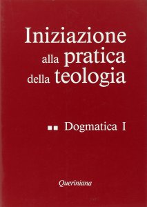 Copertina di 'Iniziazione alla pratica della teologia [vol_2] / Dogmatica (1)'