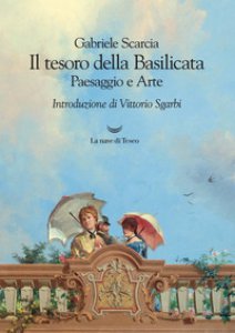 Copertina di 'Il tesoro della Basilicata. Paesaggio e arte'