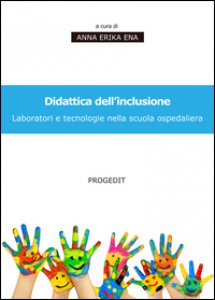 Copertina di 'Didattica dell'inclusione. Laboratori e tecnologie nella scuola ospedaliera'