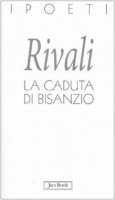 La caduta di Bisanzio - Alessandro Rivali