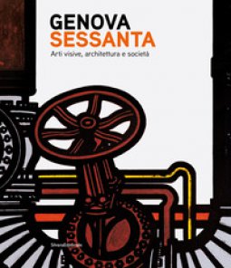 Copertina di 'Genova Sessanta. Arti visive, architettura e societ. Ediz. illustrata'