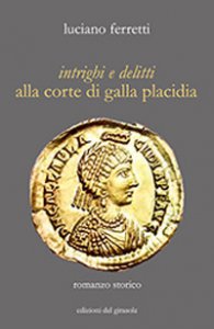 Copertina di 'Intrighi e delitti alla corte di Galla Placidia'