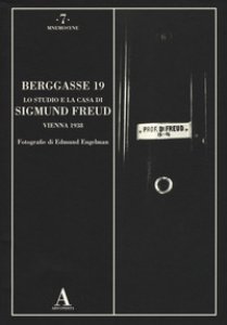 Copertina di 'Berggasse 19. Lo studio e la casa di Sigmund Freud. Vienna 1938. Ediz. illustrata'