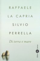 Di terra e mare - La Capria Raffaele, Perrella Silvio