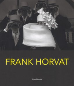 Copertina di 'Frank Horvat. Fotografie 1950-2016. Catalogo della mostra (Torino, 28 febbraio-20 maggio 2018). Ediz. italiana e inglese'