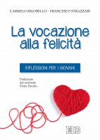 La vocazione alla felicità - Carmelo Rigobello , Francesco Strazzari