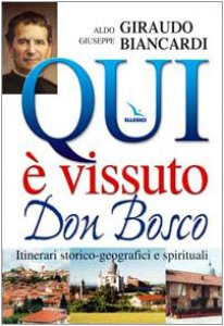 Copertina di 'Qui è vissuto Don Bosco. Itinerari storico-geografici e spirituali'