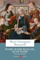 Madri, madri mancate, quasi madri - Maria Giuseppina Muzzarelli