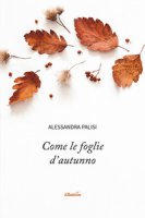Come le foglie d'autunno - Palisi Alessandra