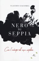 Nero di seppia - Giacomel Claudio