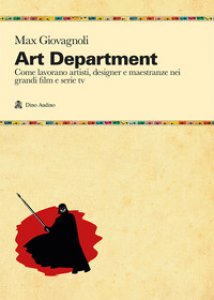 Copertina di 'Art department. Come lavorano artisti, designer e maestranze nei grandi film e serie tv'