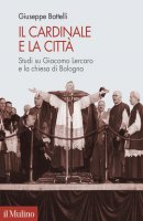 Il cardinale e la città - Giuseppe Battelli