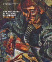 Dal futurismo al ritorno all'ordine 1910-1920. Catalogo della mostra (Torino, 2 marzo-18 giugno 2017). Ediz. a colori