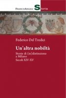 Un' altra nobilt. Storie di (in)distinzione a Milano. Secc. XIV-XV - Del Tredici Federico