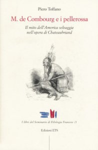 Copertina di 'M. De Combourg e i pellerossa. Il mito dell'America selvaggia nell'opera di Chateaubriand'