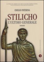 Stilicho. L'ultimo generale - Paterna Emilio