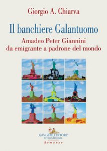 Copertina di 'Il banchiere galantuomo. Amadeo Peter Giannini da emigrante a padrone del mondo'