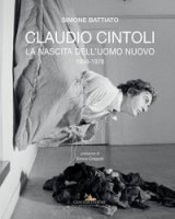 Claudio Cintoli. La nascita dell'uomo nuovo (1958-1978). Ediz. a colori - Battiato Simone