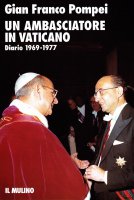 Un ambasciatore in Vaticano. Diario (1969-1977) - G. Franco Pompei