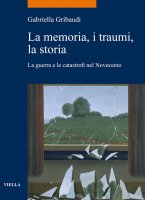 La memoria, i traumi, la storia - Gabriella Gribaudi