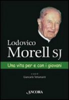 Lodovico Morell SJ. Una vita per e con i giovani. - Giancarlo Tettamanti