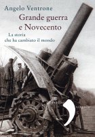 Grande guerra e Novecento - Angelo Ventrone
