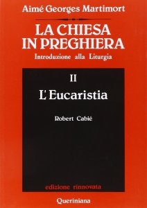 Copertina di 'La chiesa in preghiera. Introduzione alla liturgia [vol_2] / L'Eucaristia'